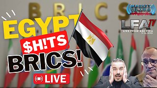 Egypt $h!ts BRICS - Ditches U.S. Dollar In Trade | MARKET ULTRA 2.16.24 7am EST