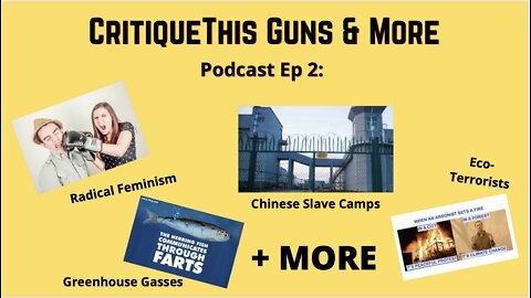 CritiqueThis Podcast Ep2: EnvironMentals - Leftist Crazies - China Slave Camps & More