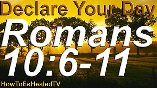 Romans 10:6-11 - Word Wednesdays - Declare Your Day - HowToBeHealedTV