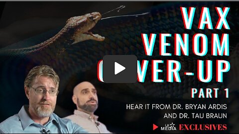 Vax Venom Cover up! (Part 1) w/ Dr. Bryan Ardis & Dr. Tau Braun