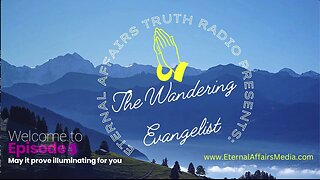 The Wandering Evangelist Show #3, on EA Truth Radio