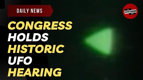 Congress Holds Historic UFO Hearing