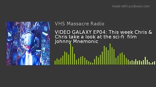 VIDEO GALAXY EP04: This week Chris & Chris take a look at the sci-fi film Johnny Mnemonic