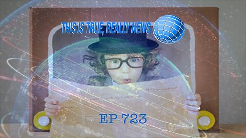 This is True, Really News EP 723