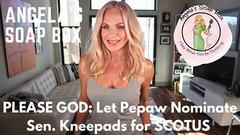 PLEASE GOD: Let Pepaw Nominate Sen. Kneepads for SCOTUS