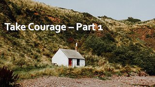 Sermon Only | Take Courage - Part 1 | July 12, 2023