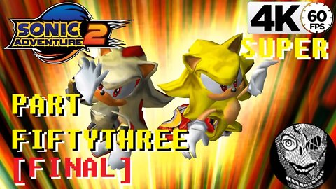 (PART 53) Sonic Adventure 2 4k [The Finalhazard] Super Sonic/Shadow