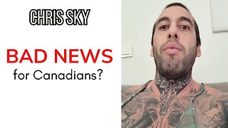 Chris Sky: BAD NEWS FOR CANADIANS? Time to Get it Done now!