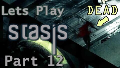 I Broke the Game, Oops. - Let's Play STASIS Part 12 | Blind Playthrough | Gameplay