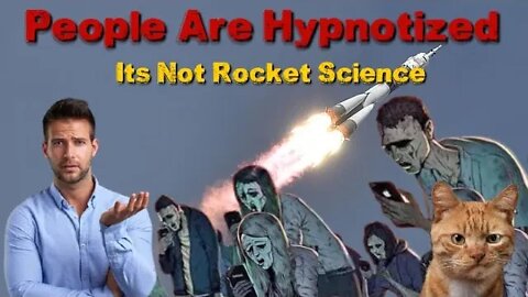 People Are Hypnotized - It's Not Rocket Science