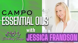Ep. 282: CAMPO Essential Oils w/ Jessica Frandson| The Courtenay Turner Podcast