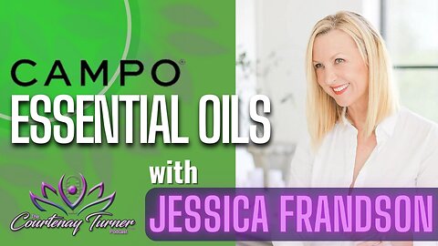 Ep. 282: CAMPO Essential Oils w/ Jessica Frandson| The Courtenay Turner Podcast