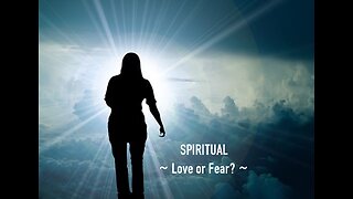 Spiritual #31 - Love or Fear?
