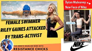 Female Swimmer Attacked By Trans-Activist, Dylan Mulvaney New Face of Nike; Headline News 4/7/23