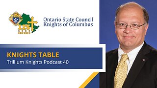 Trillium Knights Podcast - Knights Table with Deputy Supreme Knight, Arthur Peters