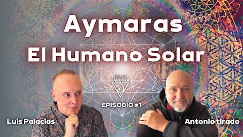 Aymaras, el Humano Solar con Antonio Tirado