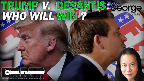 Trump V. DeSantis: Who Will Win? | About GEORGE with Gene Ho Ep. 144