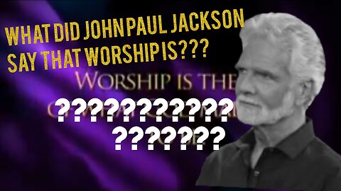 According to John Paul Jackson, worship is...