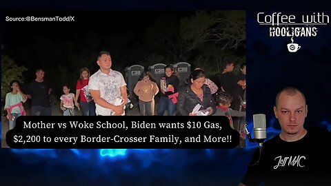 Mother vs Woke School, Biden wants $10 Gas, $2,200 to every Border-Crosser Family, and More!!