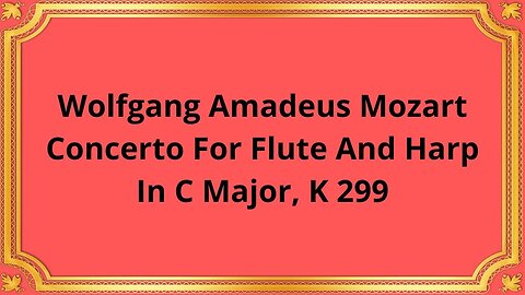 Wolfgang Amadeus Mozart Concerto For Flute And Harp In C Major, K 299