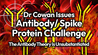 Dr Cowan's ANTIBODY CHALLENGE Spotlights Unproven Claims About Specific Antibodies And Spike Protein