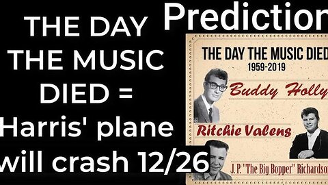 Prediction - THE DAY THE MUSIC DIED prophecy = Harris' plane will crash Dec 26