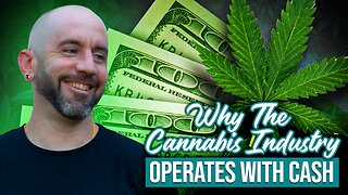 Why Does The Cannabis industry operate in Cash?