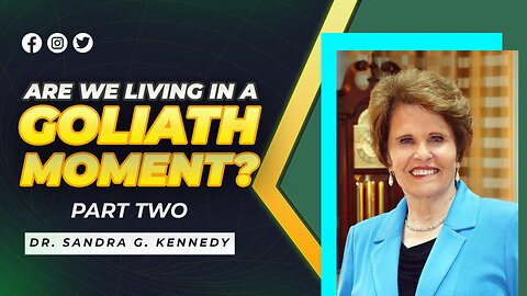 Are We Living in a Goliath Moment? Part 2 | Dr. Sandra G. Kennedy