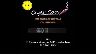 2022 Cigar of the Year Countdown (Coop’s List): #13: H. Upmann Nicaragua AJ Fernandez Heritage Toro