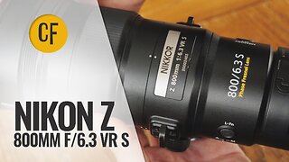 The Lightweight Monster: Nikon Z 800mm f/6.3 VR 'S'