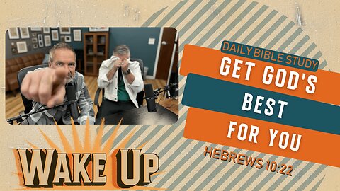 WakeUp Daily Devotional | Get God's Best for YOU | Hebrews 10:22