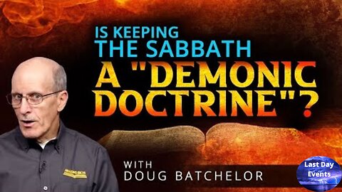 Doug Batchelor: Is Keeping The Sabbath A "Demonic Doctrine"?