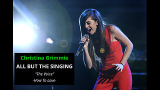 Christina Grimmie - All But The Singing - How To Love - The Voice