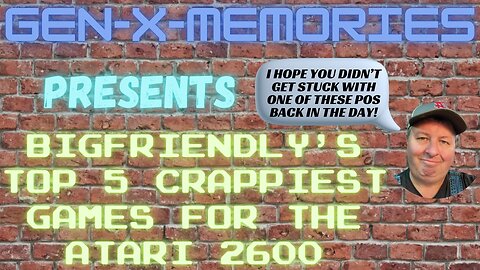 Gen-X-Memories Presents Bigfriendly's Top 5 Worst 2600 Games