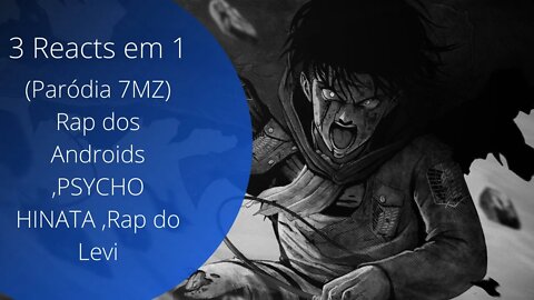 3 Rects em 1(Paródia 7MZ) Rap dos Androids ,PSYCHO HINATA ,Rap do Levi