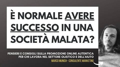 AVERE SUCCESSO IN UNA SOCIETÀ MALATA? È NORMALE?