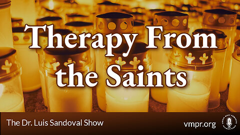 23 May 24, The Dr. Luis Sandoval Show: Therapy From the Saints