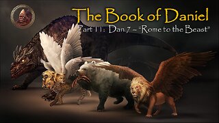 Book Of Daniel (Part 11): Rome to the Beast