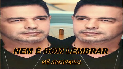 Nem é Bom Lembrar - Zezé Di Camargo & Luciano ACapella