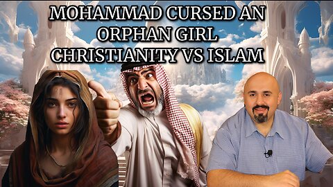 DEBATE WITH A MUSLIM, MOHAMMED CURSED AN ORPHAN GIRL