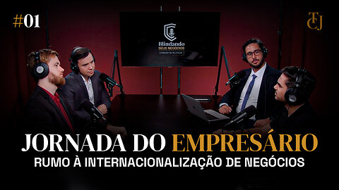 A JORNADA do EMPRESÁRIO Rumo à INTERNACIONALIZAÇÃO de Negócios | Podcast BLINDANDO SEUS NEGÓCIOS #01