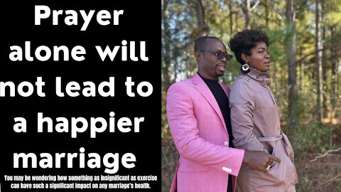 Prayer alone will not lead to a happier marriage