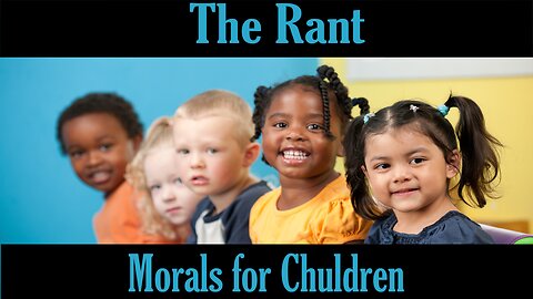The Rant-Morals for Children?