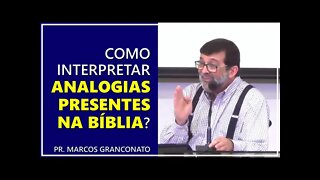 Como interpretar analogias presentes na Bíblia? - Pr. Marcos Granconato