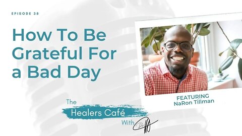 How To Be Grateful For a Bad Day with NaRon Tillman on The Healers Café with Dr. Manon Bolliger, ND