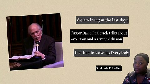 Pastor David Paulovich talks about evolution and a strong delusion