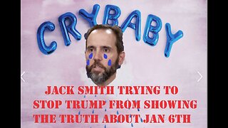 CRY BABY JACK SMITH TRYING TO STOP TRUMP FROM DEFENDING HIMSELF IN COURT WITH EVIDENCE FROM JAN 6TH!