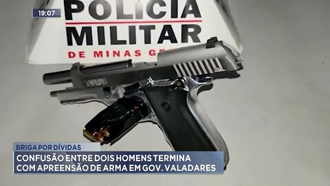 Briga por dívidas: Confusão entre dois homens termina com apreensão de arma em Gov. Valadares