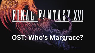 Final Fantasy 16 OST 062: Who is Margrace?