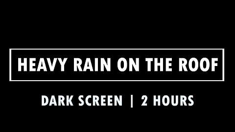 Black Screen [2 Hours] - Heavy Rain On The Roof - Sleep, Study, & Stress Relief